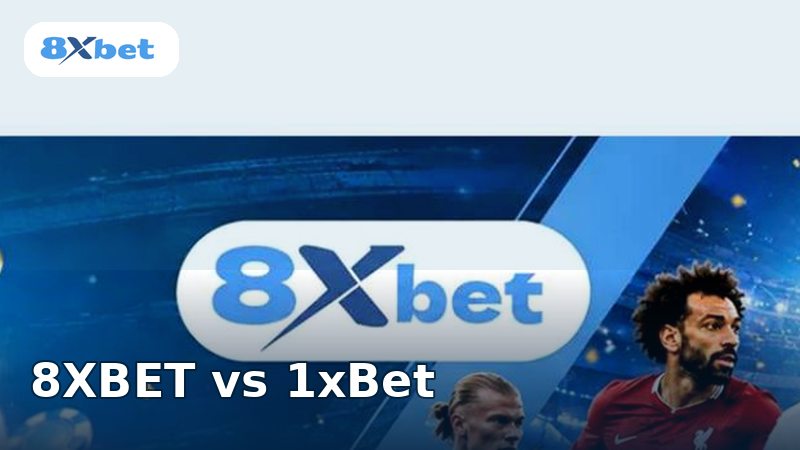 8XBET vs 1xBet